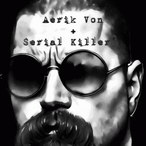 Aerik Von : Serial Killer